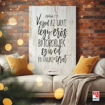 Zsoltárok 27:14. „Várjad az Urat, légy erős; bátorodjék szíved és várjad az Urat.” Igés vászonkép a kanapén